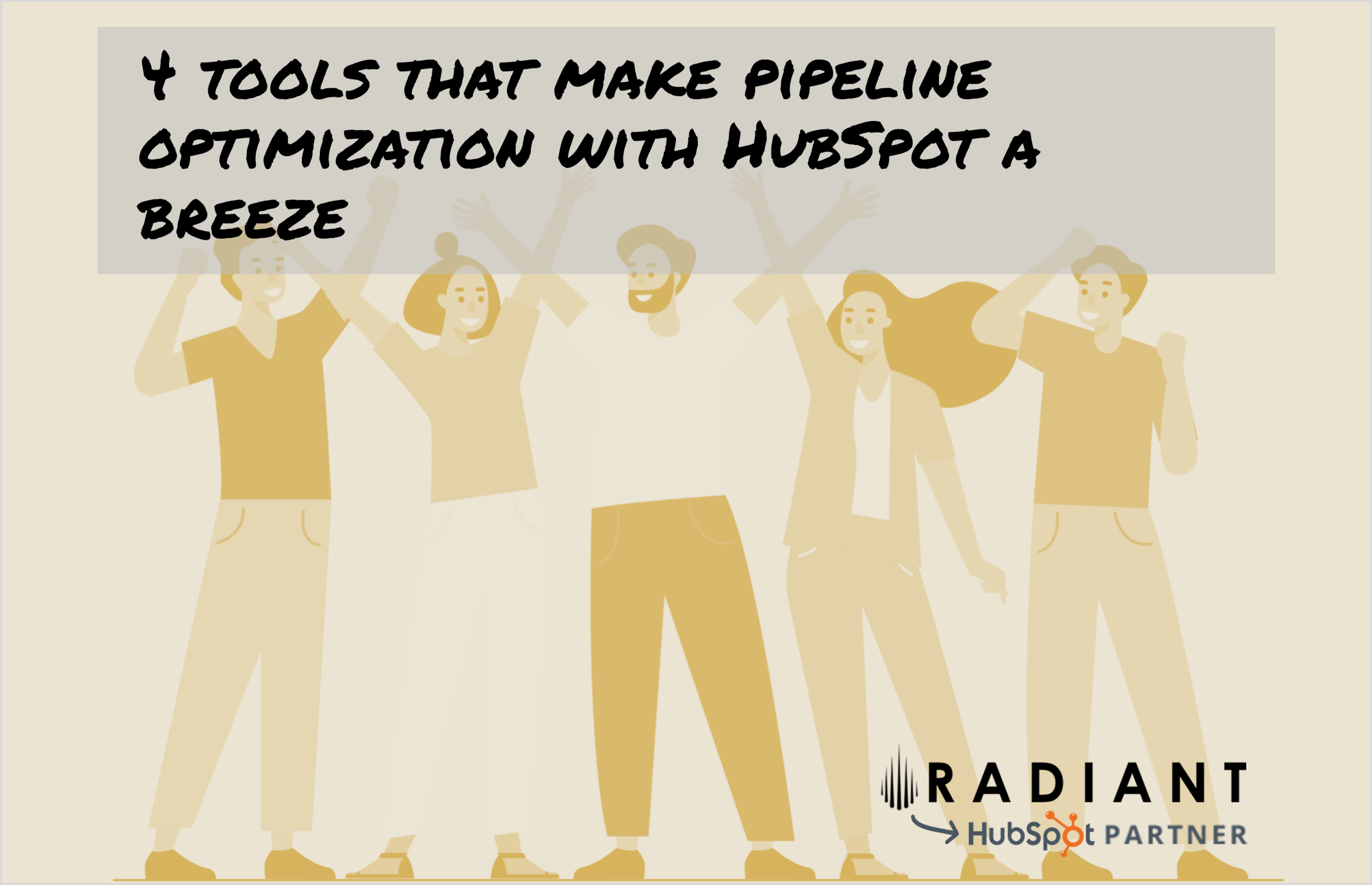4 tools that make pipeline optimization with HubSpot a breeze. Learn from certified HubSpot Platinum Partner Radiant