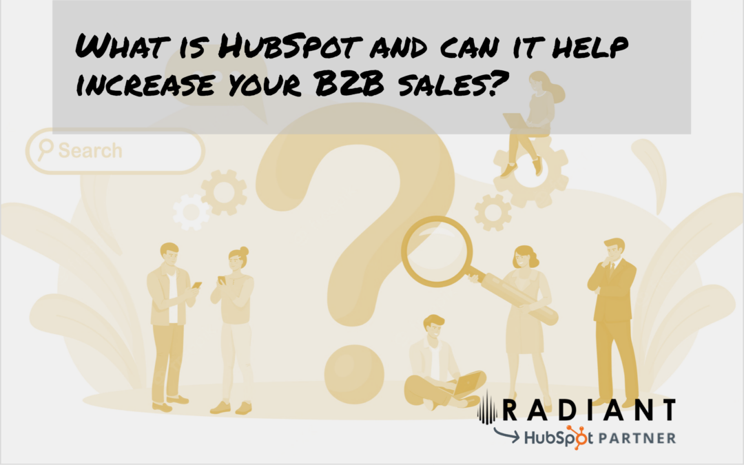 What is HubSpot and can it help increase your B2B sales?