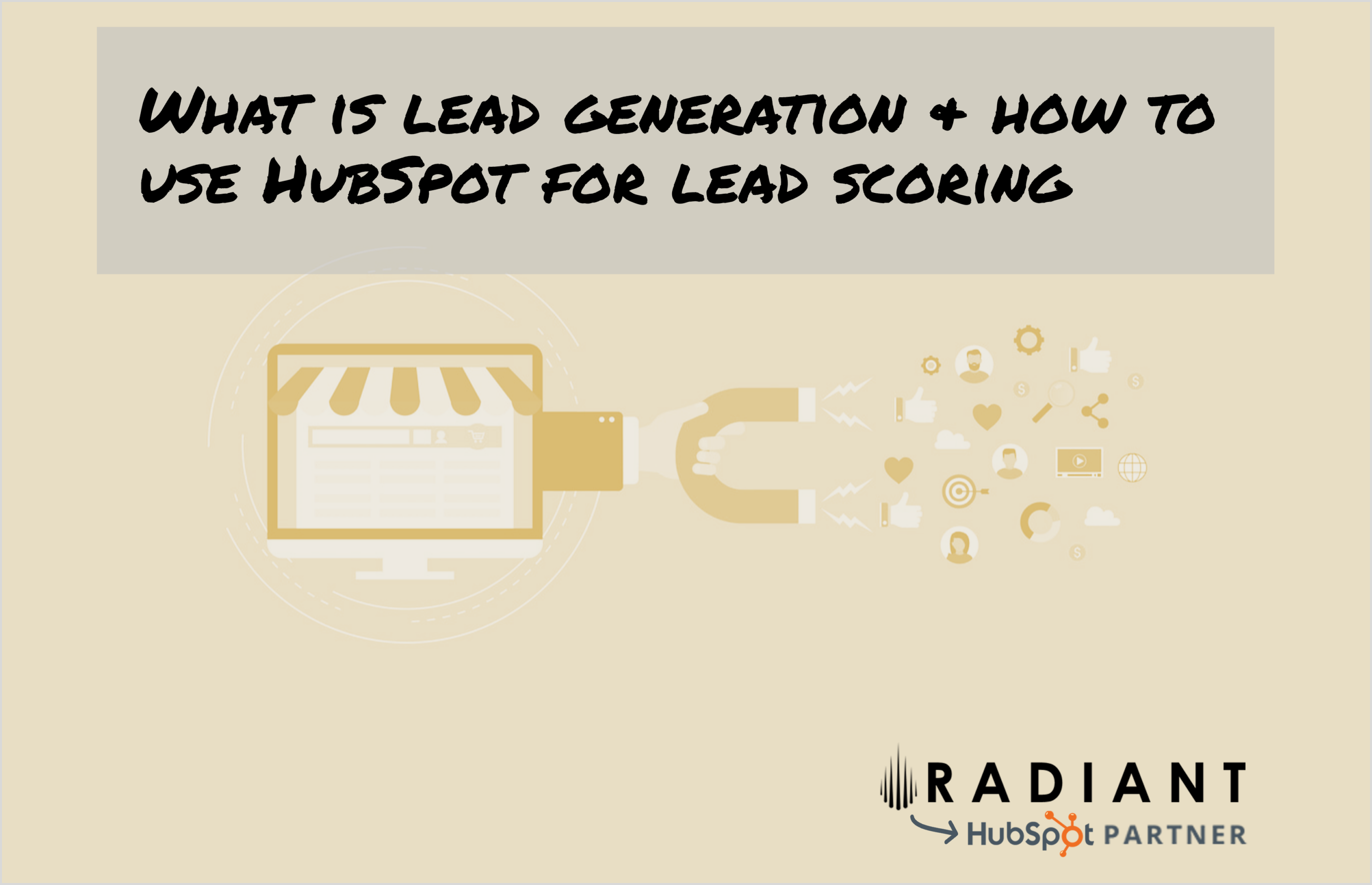 Learn from certified HubSpot Platinum Partner Radiant. What is lead generation & how to use HubSpot for lead scoring