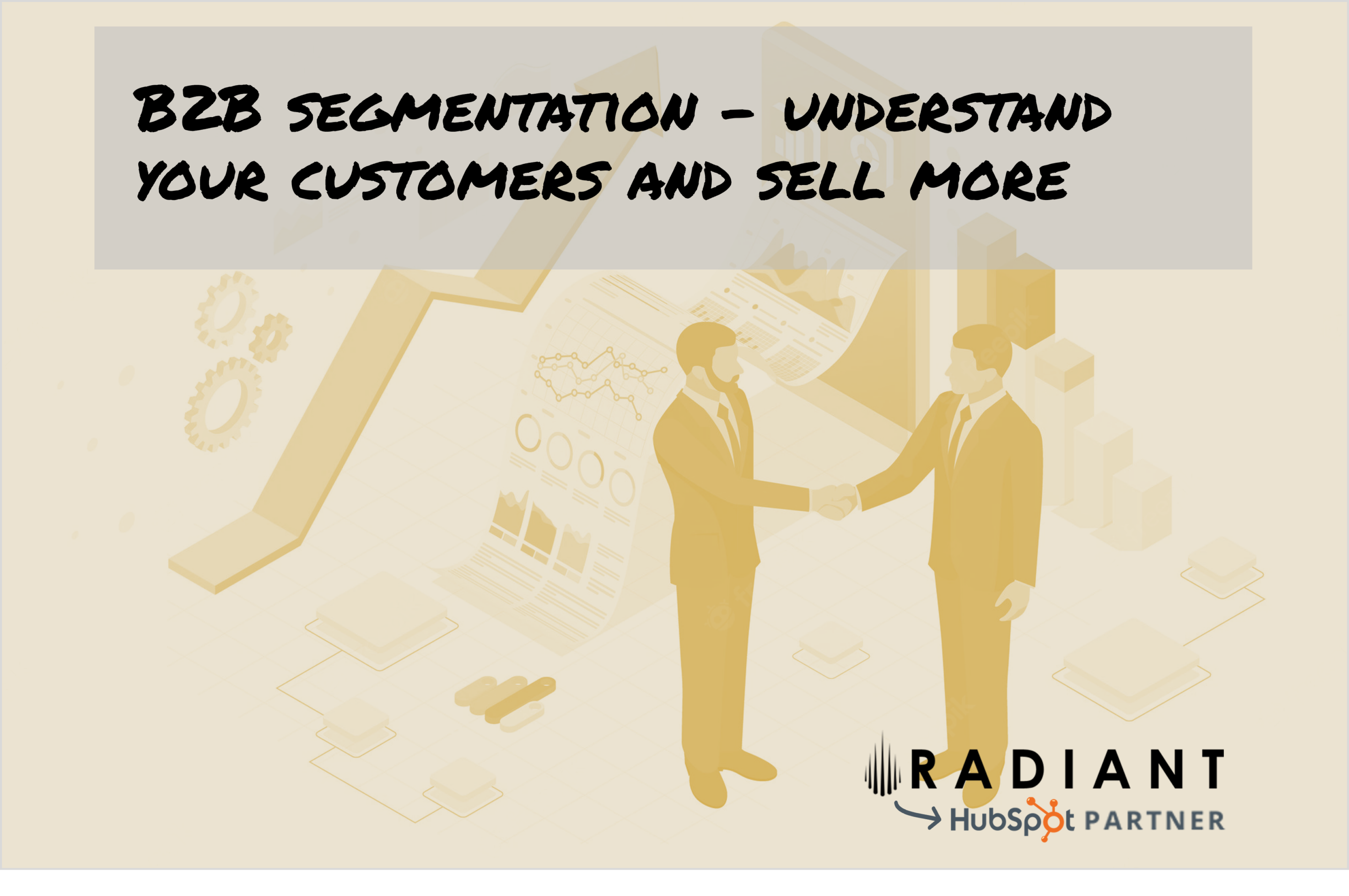 B2B segmentation – understand your customers and sell more. Segmentation enables you to prioritize customers in a more effective way.