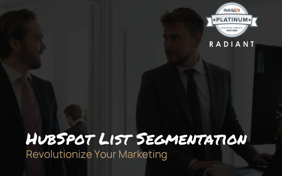 HubSpot List Segmentation – Revolutionize Your Marketing