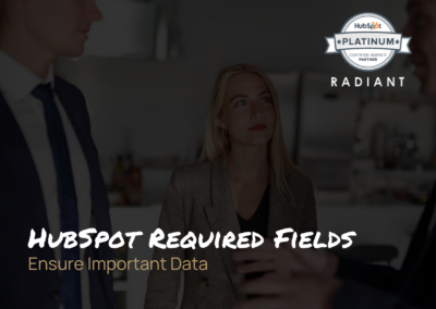 HubSpot Required Fields – Improve Your Data Quality and Productivity