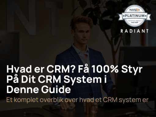 Hvad er CRM? Få 100% Styr På Dit CRM System i Denne Guide
