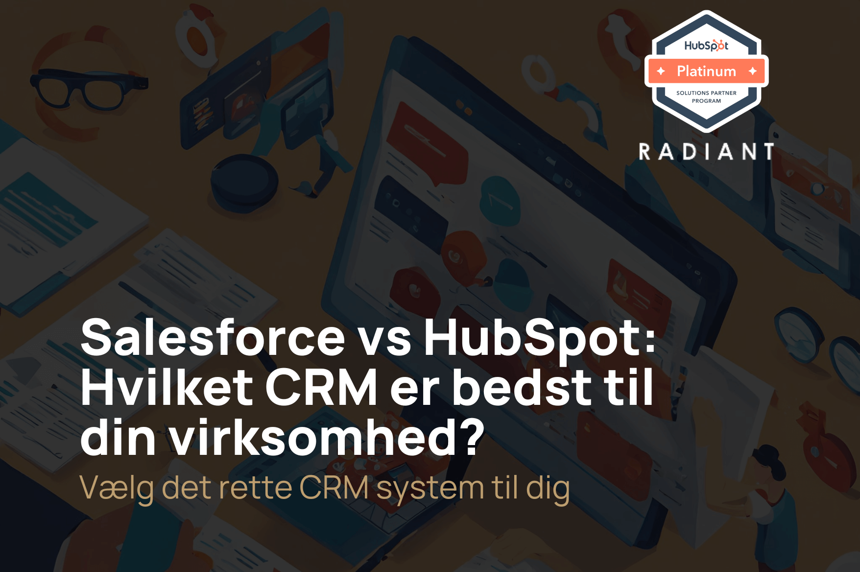 Salesforce vs HubSpot: Hvilket CRM er bedst til din virksomhed?