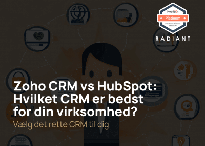 Zoho CRM vs HubSpot: Hvilket CRM er bedst for din virksomhed?