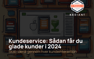 Kundeservice: Sådan får du glade kunder i 2024