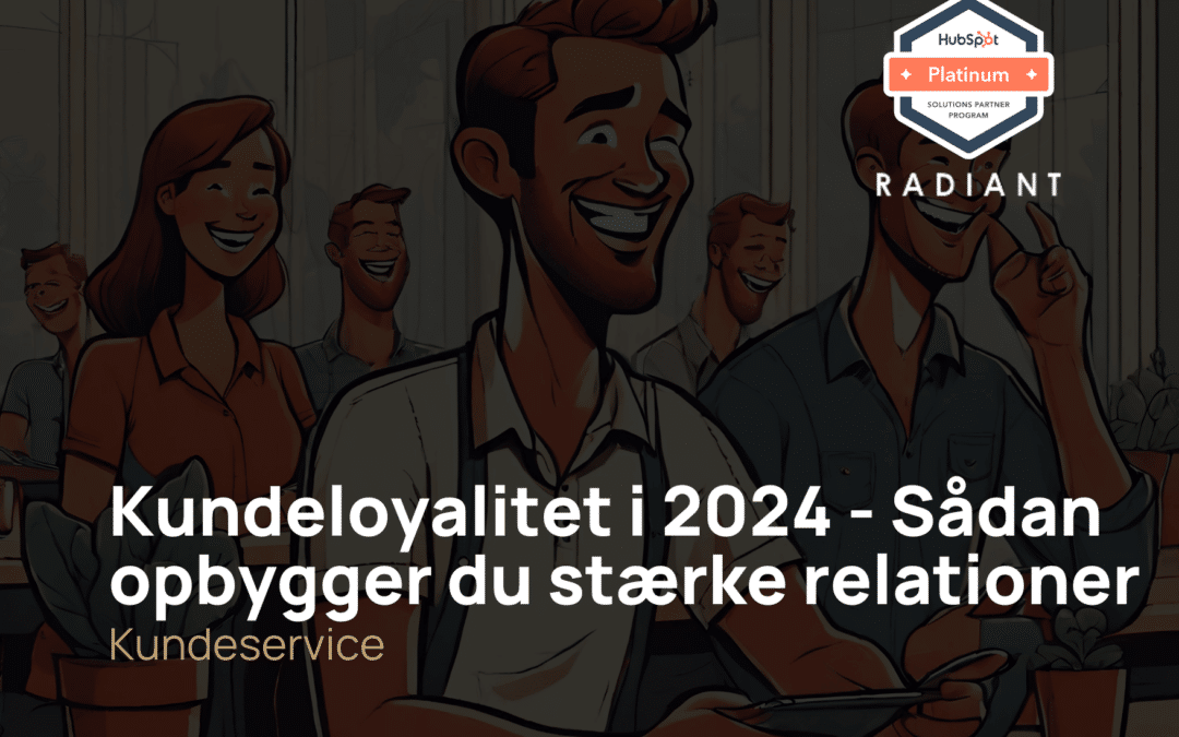 Kundeloyalitet i 2025 – Sådan opbygger du stærke relationer