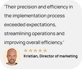 Customer that says: ‘Their precision and efficiency in the implementation process exceeded expectations, streamlining operations and improving overall efficiency.’