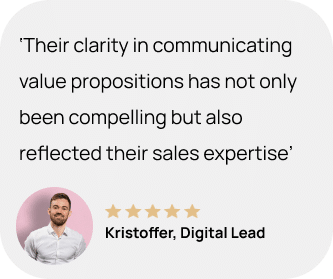 Customer that says: ‘Their clarity in communicating value propositions has not only been compelling but also reflected their sales expertise’