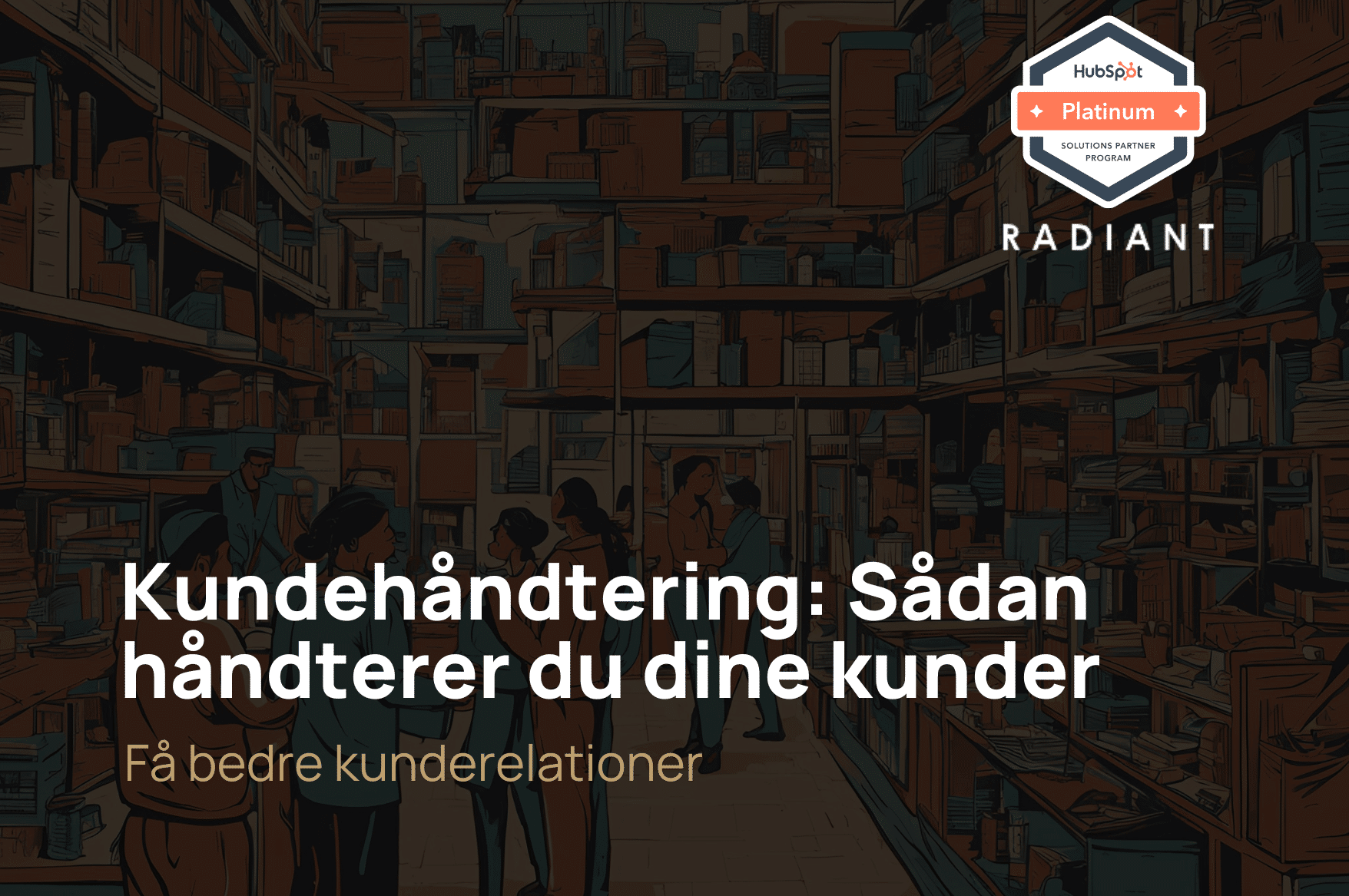 Kundehåndtering: Sådan håndterer du dine kunder