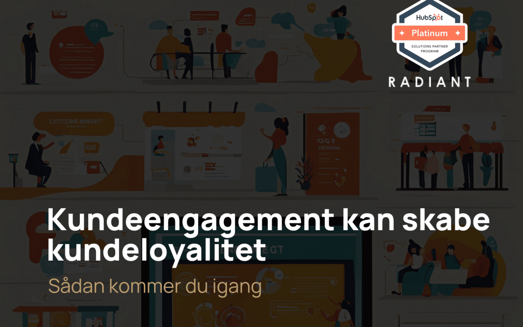 Kundeengagement skaber kundeloyalitet – sådan kommer du i gang