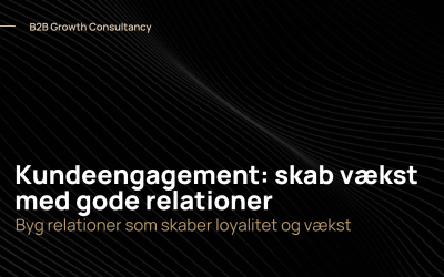 Kundeengagement: byg relationer, der skaber loyalitet og vækst