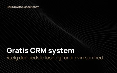 Gratis CRM system: vælg den bedste løsning for din virksomhed