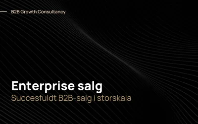 Enterprise Salg: succesfuldt B2B-salg i storskala